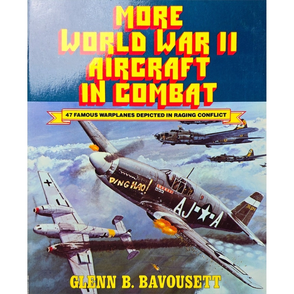 More World War II Aricraft in Combat by Bavousett-47 Famous Warplanes-1981